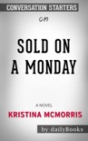 Sold on a Monday: A Novel by Kristina McMorris: Conversation Starters book summary, reviews and downlod