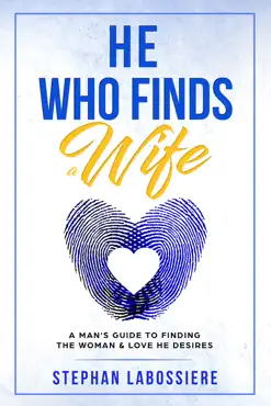 he who finds a wife: a man's guide to finding the woman & love he desires book cover image
