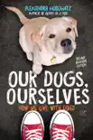 Our Dogs, Ourselves -- Young Readers Edition sinopsis y comentarios