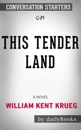 This Tender Land: A Novel by William Kent Krueg: Conversation Starters