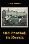 Old Football in Russia synopsis, comments