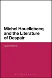 Michel Houellebecq and the Literature of Despair sinopsis y comentarios