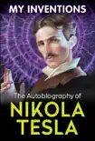 My Inventions - The Autobiography of Nikola Tesla synopsis, comments