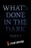 What's Done In The Dark: Part 1 e-book