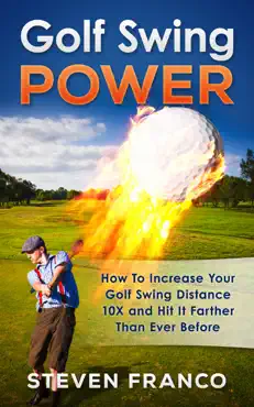 golf swing power: how to increase your golf swing distance 10x and hit it farther than ever before book cover image
