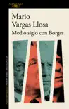 Medio siglo con Borges synopsis, comments