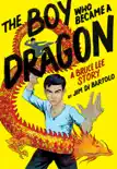 The Boy Who Became a Dragon: A Bruce Lee Story: A Graphic Novel sinopsis y comentarios