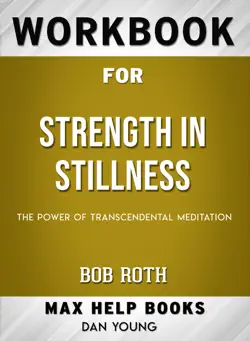 strength in stillness: the power of transcendental meditation by bob roth: max help workbooks book cover image