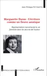 Marguerite Duras : l'écriture comme un fleuve asiatique sinopsis y comentarios