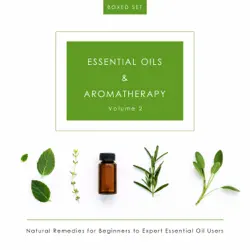 essential oils & aromatherapy volume 2 (boxed set): natural remedies for beginners to expert essential oil users book cover image