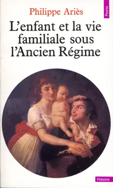 enfant et la vie familiale sous l'ancien régime (l') book cover image