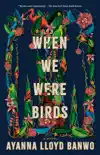 When We Were Birds synopsis, comments