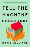 Tell the Machine Goodnight synopsis, comments