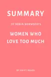 Summary of Robin Norwood’s Women Who Love Too Much by Swift Reads sinopsis y comentarios