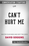 Can't Hurt Me: Master Your Mind and Defy the Odds by David Goggins: Conversation Starters