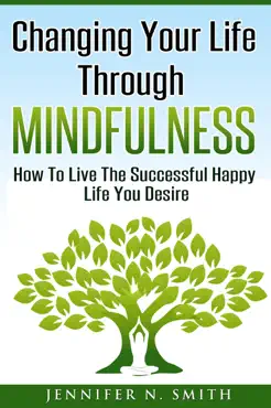 changing your life through mindfulness - how to live the successful happy life you desire book cover image