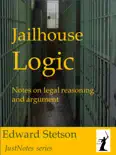 Jailhouse Logic Notes on Legal Reasoning and Argument book summary, reviews and download