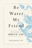 Be Water, My Friend book summary, reviews and download