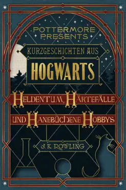 kurzgeschichten aus hogwarts: heldentum, härtefälle und hanebüchene hobbys book cover image