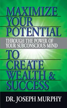 maximize your potential through the power of your subconscious mind to create wealth and success book cover image