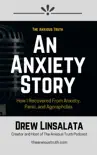 An Anxiety Story: How I Recovered From Anxiety, Panic and Agoraphobia book summary, reviews and download