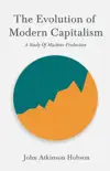 The Evolution Of Modern Capitalism - A Study Of Machine Production synopsis, comments