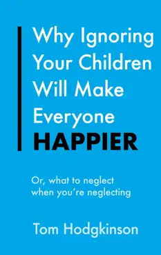 why ignoring your children will make everyone happier book cover image