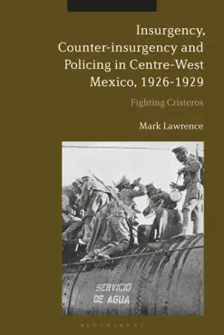 insurgency, counter-insurgency and policing in centre-west mexico, 1926-1929 book cover image