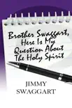 Brother Swaggart, Here Is My Question about the Holy Spirit synopsis, comments