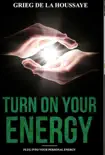 Turn On Your Energy: Taking Your Health and Well Being into Your Own Hands book summary, reviews and download