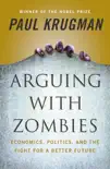 Arguing with Zombies: Economics, Politics, and the Fight for a Better Future book summary, reviews and download