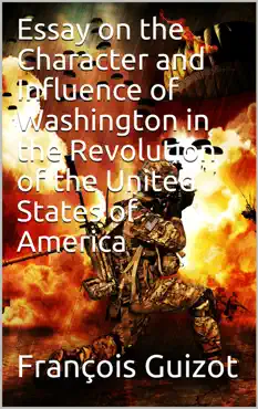 essay on the character and influence of washington in the revolution of the united states of america imagen de la portada del libro