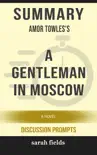 Summary of A Gentleman in Moscow: A Novel by Amor Towles (Discussion Prompts) sinopsis y comentarios