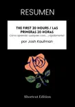RESUMEN - The First 20 Hours / Las primeras 20 horas: Cómo aprender cualquier cosa... ¡rápidamente! Por Josh Kaufman sinopsis y comentarios