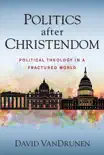 Politics after Christendom synopsis, comments