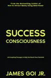 Success Consciousness: 252 Inspiring Passages to Help You Reach Your Potential