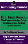 Summary Guide: Fast. Feast. Repeat.: The Comprehensive Guide to Intermittent Fasting: By Gin Stephens The Mindset Warrior Summary Guide sinopsis y comentarios