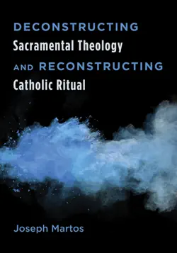 deconstructing sacramental theology and reconstructing catholic ritual book cover image