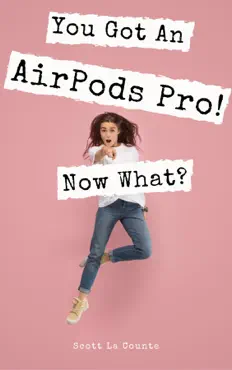 you got an airpods pro! now what? book cover image