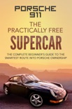 Porsche 911:The Practically Free Supercar book summary, reviews and download