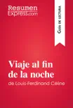 Viaje al fin de la noche de Louis-Ferdinand Céline (Guía de lectura) sinopsis y comentarios