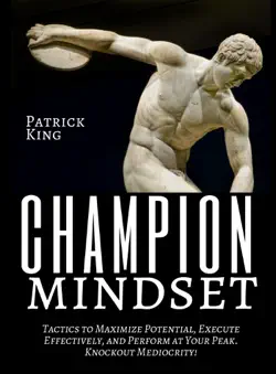 champion mindset: tactics to maximize potential, execute effectively, & perform at your peak - knockout mediocrity! imagen de la portada del libro