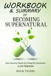 Workbook & Summary of Becoming Supernatural How Common People Are Doing the Uncommon by Joe Dispenza sinopsis y comentarios
