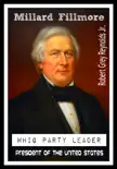Millard Fillmore Whig Party Leader President of the United States synopsis, comments