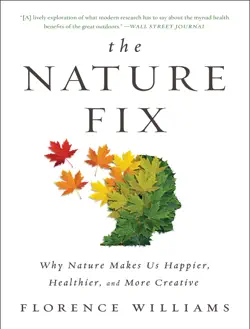the nature fix: why nature makes us happier, healthier, and more creative book cover image