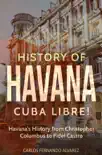 History of Havana: Cuba Libre! Havana's History from Christopher Columbus to Fidel Castro sinopsis y comentarios