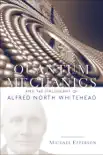 Quantum Mechanics and the Philosophy of Alfred North Whitehead synopsis, comments