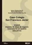 Caso Colegio San Francisco Javier. Impacto de ideas de negocio innovadoras en centros educativos sinopsis y comentarios