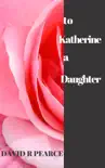 To Katherine a Daughter synopsis, comments