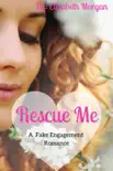 Rescue Me - A Fake Engagement Romance synopsis, comments